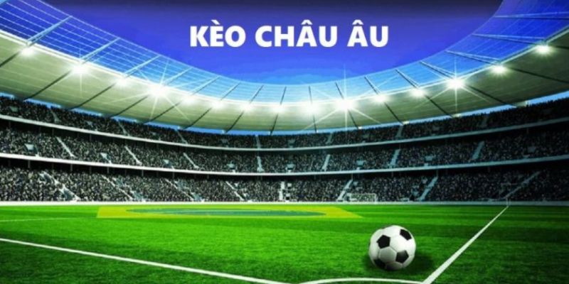 Kèo châu Âu là một trong những thuật ngữ cá cược bóng đá