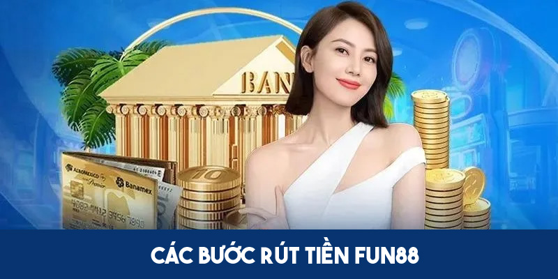 3 bước rút tiền FUN88 cơ bản cho người chơi  