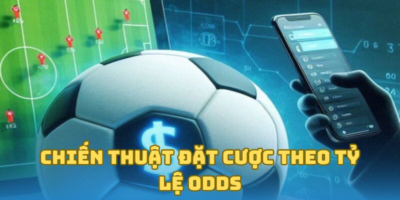 Chiến thuật đặt cược theo tỷ lệ odds