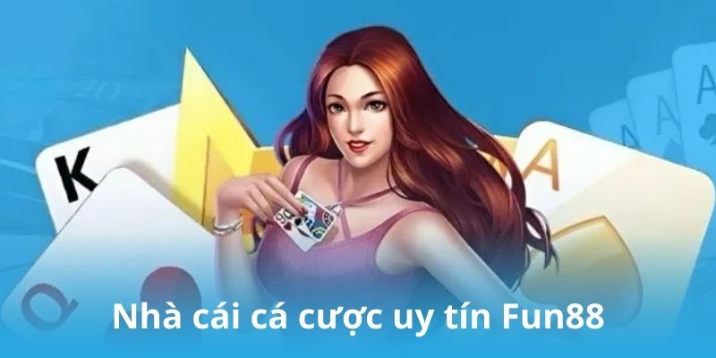 Nhà cái cá cược uy tín Fun88