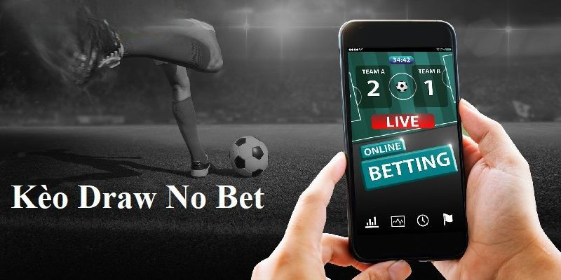 Khám phá thể loại kèo draw no bet là gì?