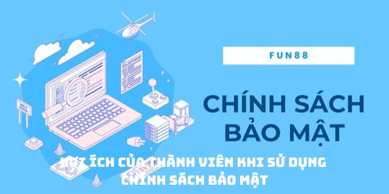 Lợi ích của thành viên khi sử dụng chính sách bảo mật