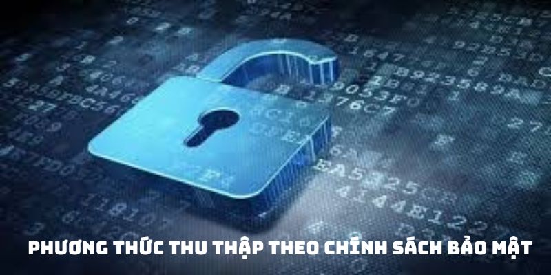 Phương thức thu thập theo chính sách bảo mật