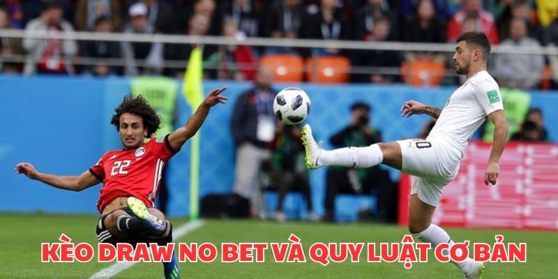 Tìm hiểu luật chơi chuẩn của kèo draw no bet